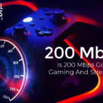 Is 200 Mbps Good for Gaming And Streaming?