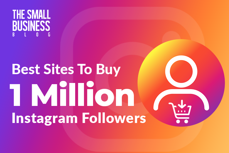 Best Sites to Buy 1 Million Instagram Followers