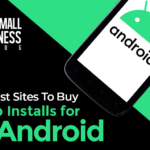 Best Sites to Buy App Installs for Android