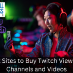 Best Sites to Buy Twitch Views for Channels and Videos