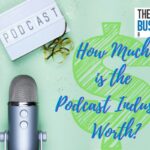 How Much is the Podcast Industry Worth