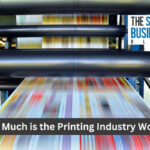 How Much is the Printing Industry Worth
