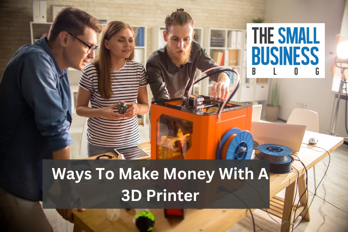 Ways To Make Money With A 3D Printer