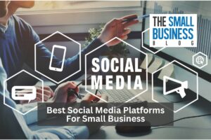 Best Social Media Platforms For Small Business