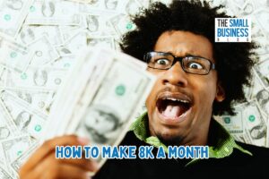 How to Make 8K a Month