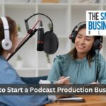 How to Start a Podcast Production Business 