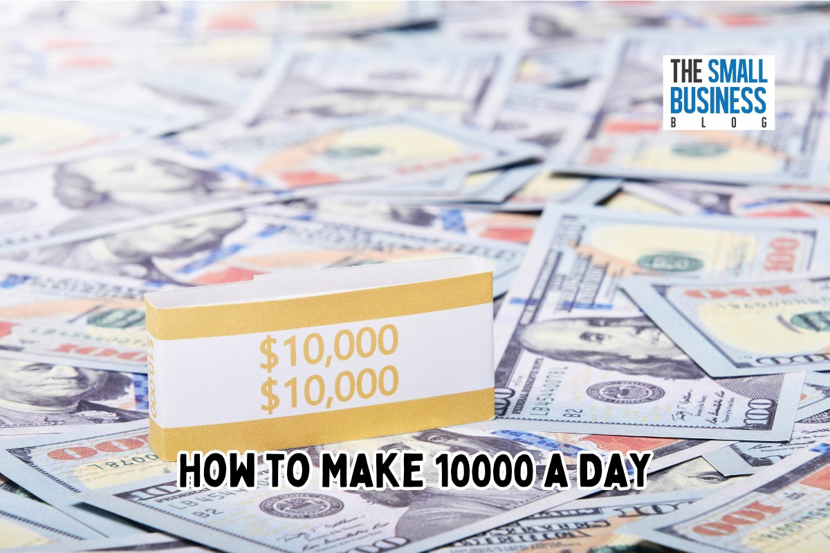 How to Make $10000 a Day